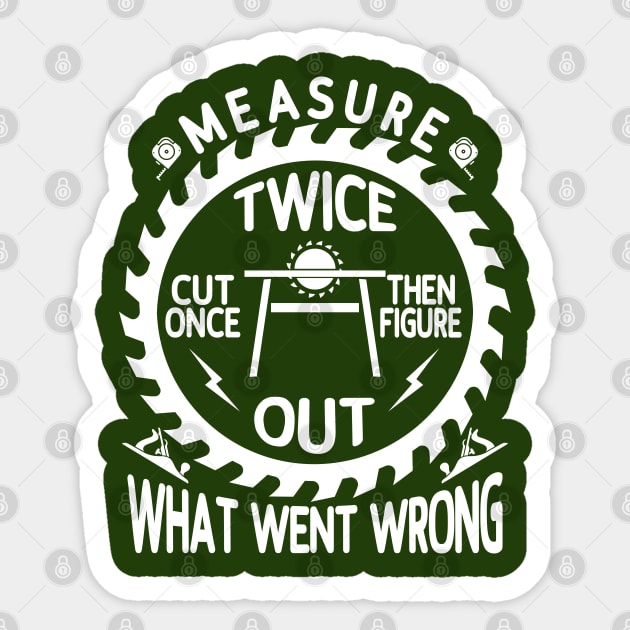 Measure Twice, Cut Once- Then Figure Out What Went Wrong Sticker by Blended Designs